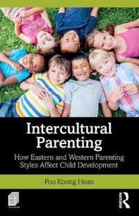 Intercultural Parenting: How Eastern and Western Parenting Styles Affect Child Development