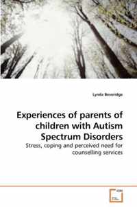 Experiences of parents of children with Autism Spectrum Disorders