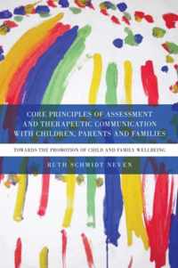 Core Principles of Assessment and Therapeutic Communication with Children, Parents and Families