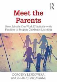 Meet the Parents: How Schools Can Work Effectively with Families to Support Children's Learning