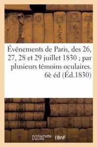 Evenements de Paris, Des 26, 27, 28 Et 29 Juillet 1830 Par Plusieurs Temoins Oculaires. 6eme Ed