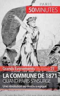 La Commune de 1871, quand Paris s'insurge: Une révolution au destin tragique