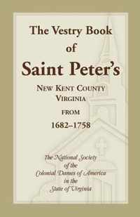 The Vestry Book of Saint Peter's, New Kent County, Virginia, from 1682-1758