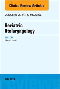 Geriatric Otolaryngology, An Issue of Clinics in Geriatric Medicine