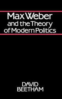 Max Weber and the Theory of Modern Politics