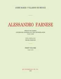 Alessandro Farnese: Prince of Parma: Governor-General of the Netherlands (1545-1592) First Volume