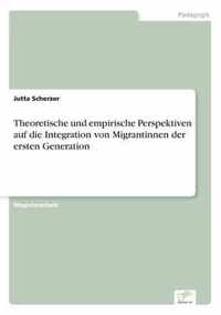 Theoretische und empirische Perspektiven auf die Integration von Migrantinnen der ersten Generation