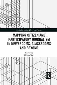 Mapping Citizen and Participatory Journalism in Newsrooms, Classrooms and Beyond