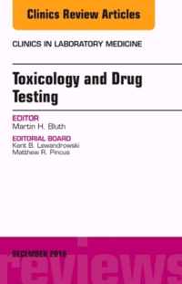 Toxicology and Drug Testing, An Issue of Clinics in Laboratory Medicine