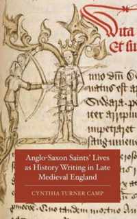 Anglo-Saxon Saints' Lives as History Writing in Late Medieval England