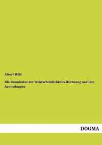 Die Grundsatze Der Wahrscheinlichkeits-Rechnung Und Ihre Anwendungen