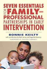 Seven Essentials for Family-Professional Partnerships in Early Intervention