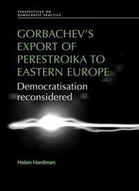 Gorbachev's Export of Perestroika to Eastern Europe