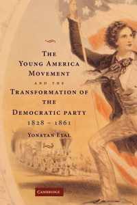 The Young America Movement and the Transformation of the Democratic Party, 1828-1861