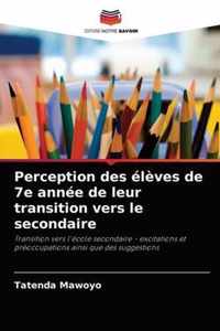 Perception des eleves de 7e annee de leur transition vers le secondaire