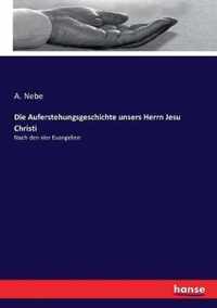 Die Auferstehungsgeschichte unsers Herrn Jesu Christi