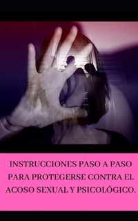 Instrucciones paso a paso para protegerse contra el acoso sexual y psicologico.