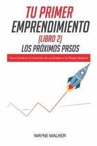 Tu Primer Emprendimiento(Libro 2) Los Proximos Pasos