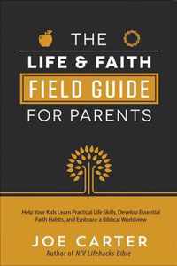 The Life and Faith Field Guide for Parents