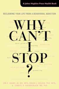 Why Can`t I Stop? - Reclaiming Your Life from a Behavioral Addiction