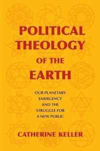 Political Theology of the Earth  Our Planetary Emergency and the Struggle for a New Public