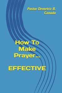 How To Make Prayer EFFECTIVE