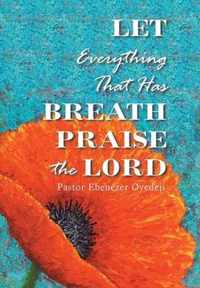 Let Everything That Has Breath Praise the Lord