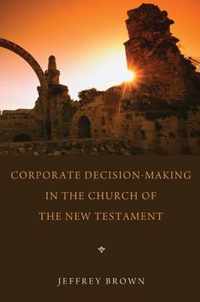 Corporate Decision-Making in the Church of the New Testament