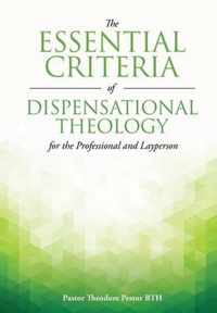 The Essential Criteria of Dispensational Theology for the Professional and Layperson