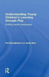 Understanding Young Children's Learning through Play: Building playful pedagogies