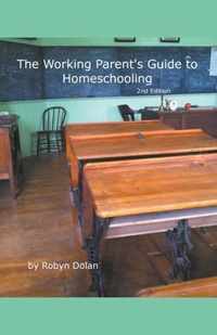 The Working Parent's Guide to Homeschooling 2nd Edition