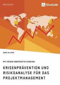 Krisenpravention und Risikoanalyse fur das Projektmanagement. Mit Krisen konstruktiv umgehen