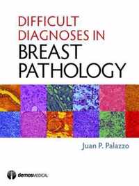 Difficult Diagnoses in Breast Pathology