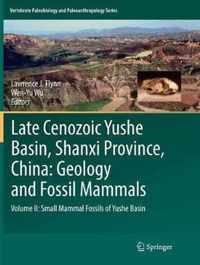 Late Cenozoic Yushe Basin, Shanxi Province, China: Geology and Fossil Mammals: Volume II