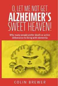 O. LET ME NOT GET ALZHEIMER'S, SWEET HEAVEN