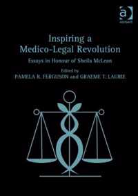 Inspiring a Medico-Legal Revolution: Essays in Honour of Sheila McLean