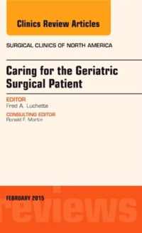 Caring for the Geriatric Surgical Patient, An Issue of Surgical Clinics