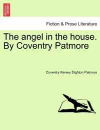 The Angel in the House. by Coventry Patmore