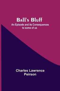 Ball'S Bluff; An Episode And Its Consequences To Some Of Us