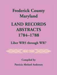 Frederick County, Maryland Land Records Abstracts, 1784-1788, Liber WR5 Through WR7