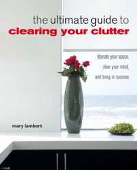 The Ultimate Guide to Clearing Your Clutter