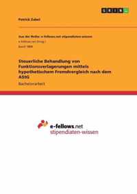 Steuerliche Behandlung von Funktionsverlagerungen mittels hypothetischem Fremdvergleich nach dem AStG