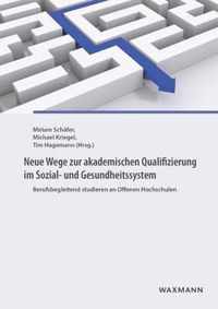 Neue Wege zur akademischen Qualifizierung im Sozial- und Gesundheitssystem: Berufsbegleitend studieren an Offenen Hochschulen