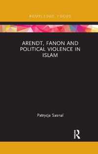 Arendt, Fanon and Political Violence in Islam