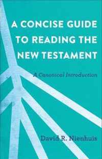 Concise Guide to Reading the New Testament A Canonical Introduction