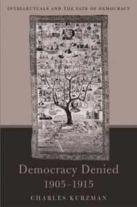 Democracy Denied, 1905-1915 - Intellectuals and the Fate of Democracy