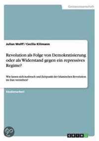 Revolution als Folge von Demokratisierung oder als Widerstand gegen ein repressives Regime?