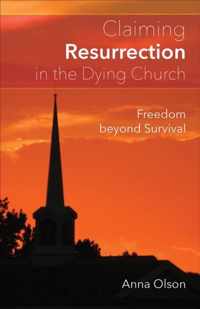 Claiming Resurrection in the Dying Church