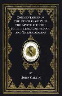 Commentaries on the Epistles of Paul the Apostle to the Philippians, Colossians, and Thessalonians