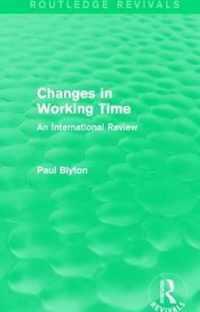 Changes in Working Time (Routledge Revivals): An International Review